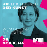 Dr. Noa K. Ha x POWR 08: Wem gehört die Stadt?